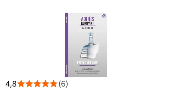 Buchcover "ADHS Kompakt: Karriere". Eine Leiter führt zu einem Stern. Der Text "Erfolg mit ADHS" und "Liefern statt leiden" suggeriert, dass ADHS-Hyperfokus und Liebe zum Beruf zum Erfolg führen.