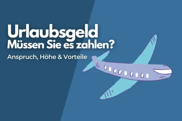 Urlaubsgeld: Müssen Sie es zahlen? Ein Flugzeug fliegt über den Text, der Anspruch, Höhe & Vorteile erklärt.