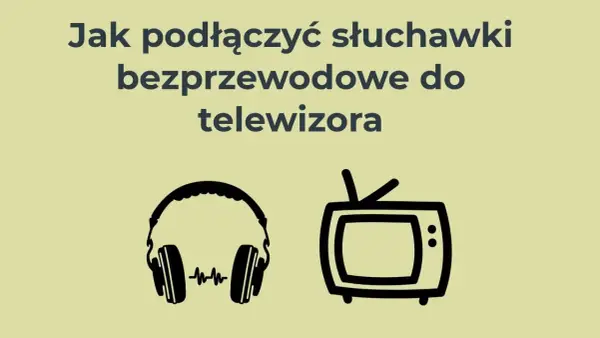 Jak podłączyć słuchawki bezprzewodowe do telewizora bez Bluetooth - proste metody