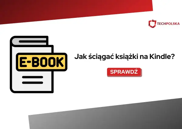 Jak ściągnąć książki na Kindle - Proste metody dla każdego