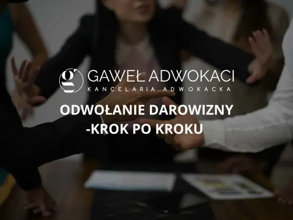 Odwołanie darowizny - Kiedy i jak cofnąć darowiznę?