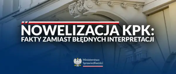 Nowelizacja KPK: fakty zamiast błędnych interpretacji. Ministerstwo Sprawiedliwości wyjaśnia zmiany w prawie.