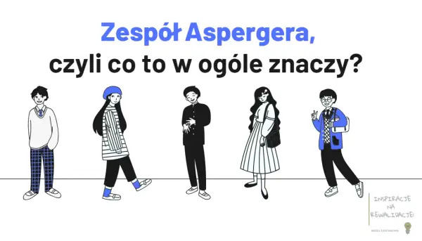 Pięcioro młodych ludzi, każdy inny. Zespół Aspergera, czyli co to w ogóle znaczy? Nie lubi zmian, ale ceni indywidualność.