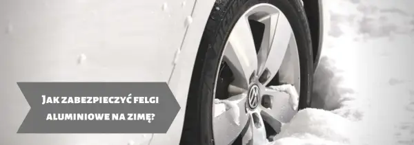 Jak zabezpieczyć felgi aluminiowe na zimę, aby uniknąć korozji?