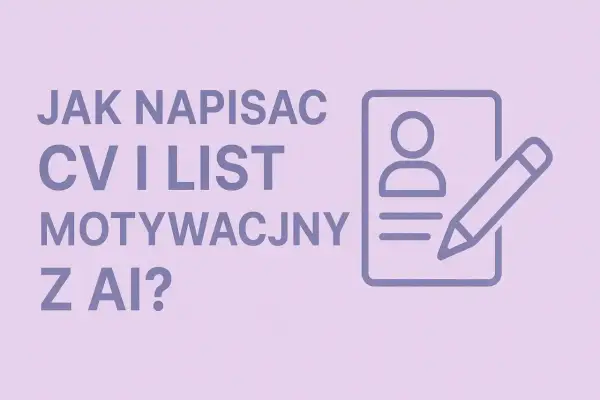 Jak napisać CV i list motywacyjny z ChatGPT - Praktyczny przewodnik