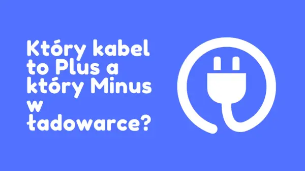 Jak sprawdzić który kabel to plus, aby uniknąć uszkodzeń urządzeń