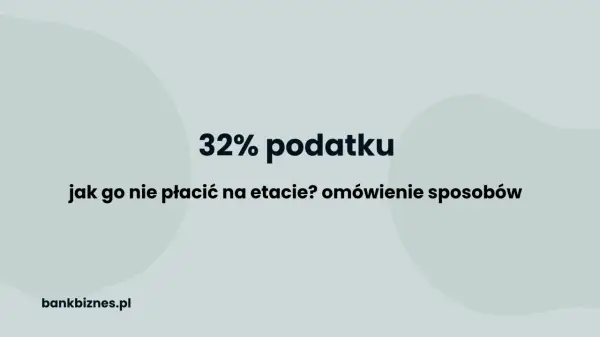 32% podatku: jak go nie płacić na etapie przekroczenia progu podatkowego? Omówienie sposobów.