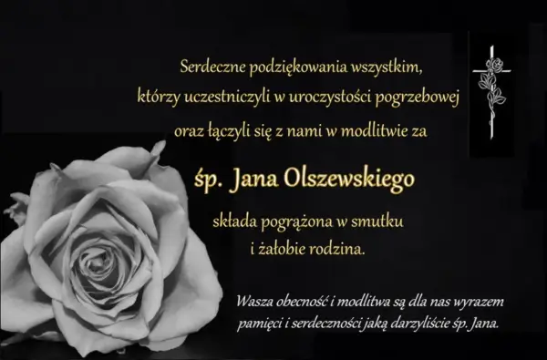 Czarno-biała róża i krzyż z kwiatem. Podziękowania dla uczestników pogrzebu śp. Jana Olszewskiego. Rodzina dziękuje za pamięć i serdeczność, wyrażając brak potrzeby nieskładania kondolencji.