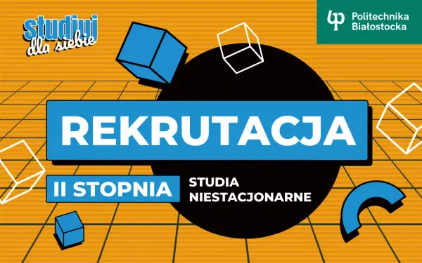 Rekrutacja na studia magisterskie II stopnia niestacjonarne na Politechnice Białostockiej.