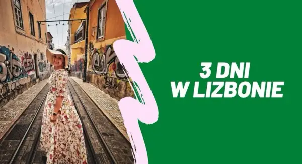 Lizbona w 3 dni: Nasz plan, który pokocha dosłownie każdy turysta!