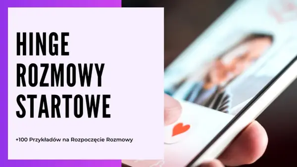 Jak zacząć rozmowę z chłopakiem na Hinge? Zobacz ponad 100 przykładów na rozpoczęcie rozmowy i przełam lody!