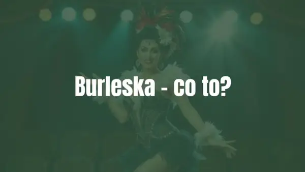 Burleska - Więcej niż cekiny? Odkryj sens scenicznej parodii!