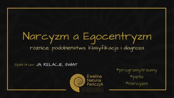 Grafika o tytule "Narcyzm a Egocentryzm" omawia różnice, podobieństwa, klasyfikację i diagnozę. Spektrum: JA, RELACJE, ŚWIAT. #narcyzm.