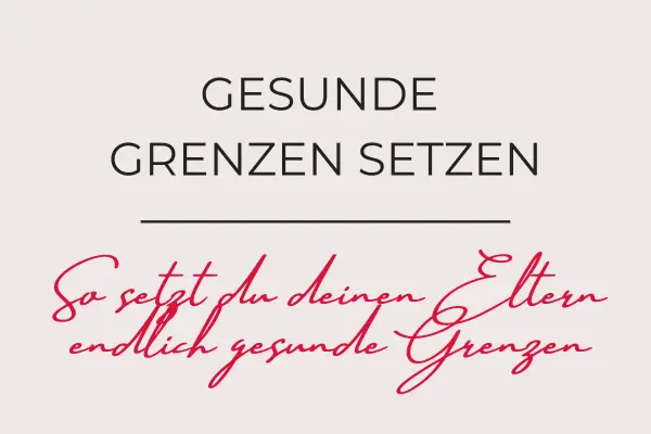 Gesunde Grenzen setzen: So setzt du deinen Eltern endlich gesunde Grenzen.