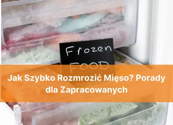 Jak szybko rozmrozić mięso? Bezpieczne metody i porady