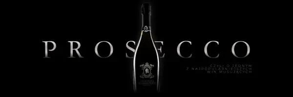Butelka prosecco na czarnym tle z napisem "PROSECCO" i tekstem "czyli o jednym z najpopularniejszych win musujących".