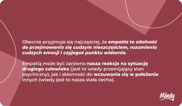 Empatia co to? Zdolność do rozumienia cudzych emocji i punktu widzenia, przejmowania się nieszczęściem. Może być reakcją lub stałą cechą.