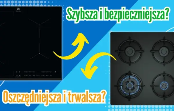 Płyta indukcyjna vs. gazowa: indukcja czy gaz co tańsze? Szybsza i bezpieczniejsza czy oszczędniejsza i trwalsza?