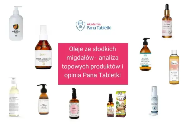 Kwas oleinowy w olejach ze słodkich migdałów. Analiza topowych produktów i opinia Pana Tabletki.