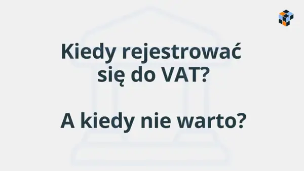Kiedy rejestracja do VAT jest opłacalna, a kiedy lepiej jej unikać? Dowiedz się, jak podjąć najlepszą decyzję dla swojej firmy.