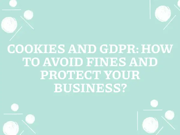 Cookies and GDPR: How to avoid fines and protect your business from GDPR compliance risks.