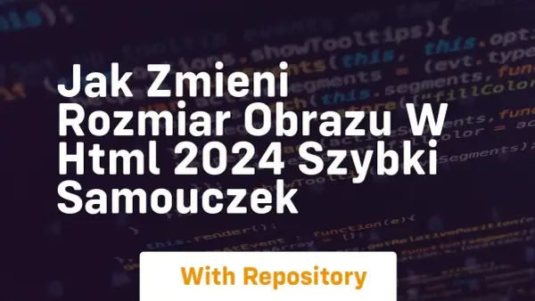 Jak zmienić rozmiar zdjęcia w HTML i uniknąć typowych błędów