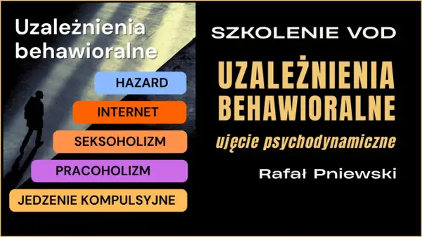 Szkolenie VOD o uzależnieniach behawioralnych: hazard, internet, seksoholizm, pracoholizm, kompulsywne jedzenie. Ujęcie psychodynamiczne.