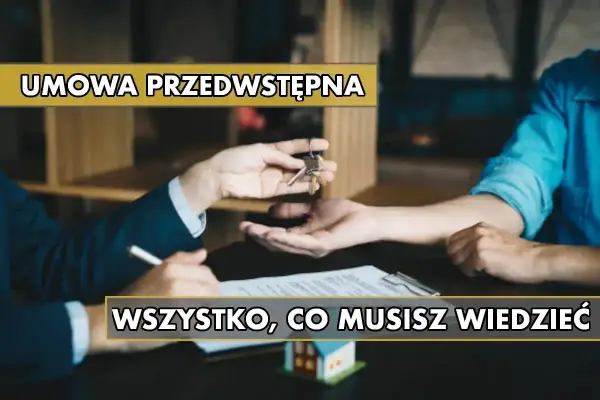 Przekazanie kluczy i podpisanie umowy przedwstępnej. Wszystko, co musisz wiedzieć o zakupie nieruchomości.