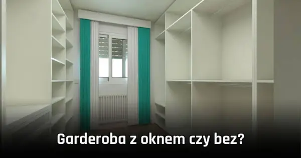 Garderoba z oknem czy bez: co wybrać, by uniknąć błędów?