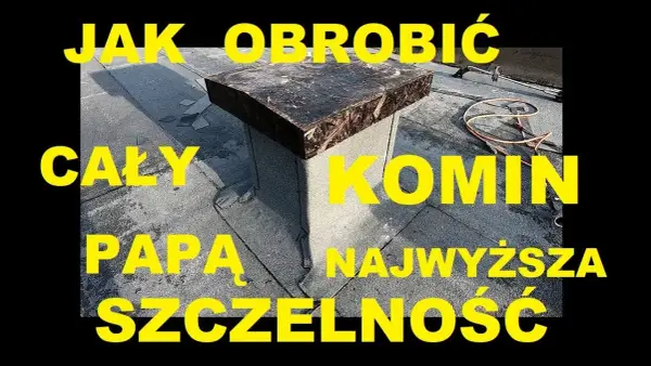 Jak skutecznie obrobić komin papą i uniknąć przecieków – praktyczne porady