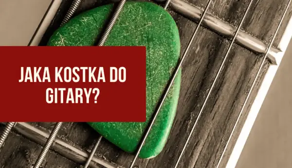Jaka kostka do gitary elektrycznej - wybierz najlepszą dla siebie