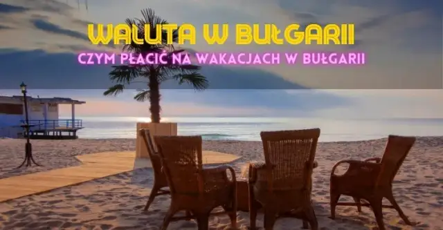 Bułgaria jaka waluta - uniknij niekorzystnych kursów wymiany