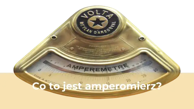 Co to amperomierz? Poznaj jego działanie i zastosowanie w praktyce