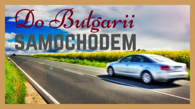 Najlepsza trasa do Bułgarii: unikaj problemów i ciesz się podróżą