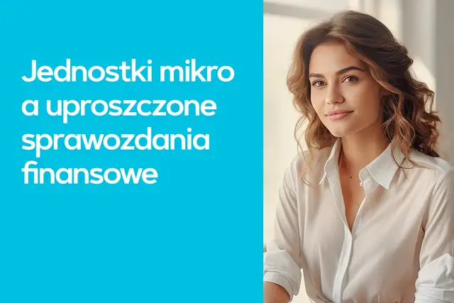 Młoda kobieta w białej koszuli, obok tekst: Jednostki mikro a uproszczone sprawozdania finansowe.