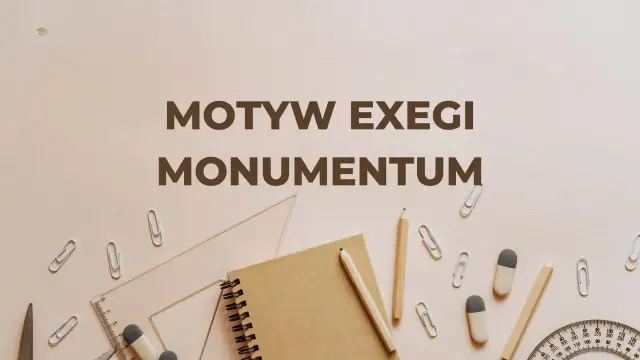 Motyw "exegi monumentum" – jak stworzyć dzieło trwające wiecznie. Na tle przyborów szkolnych.