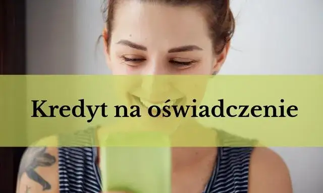 Kredyt na oświadczenie: co to jest i jak działa? Wyjaśniamy