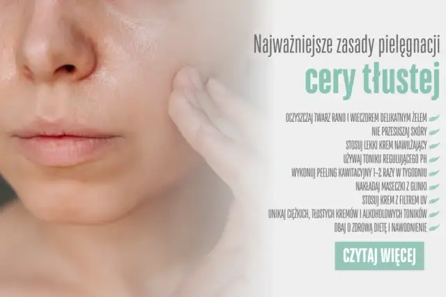Pielęgnacja cery tłustej: Koniec z błyszczeniem! Krok po kroku