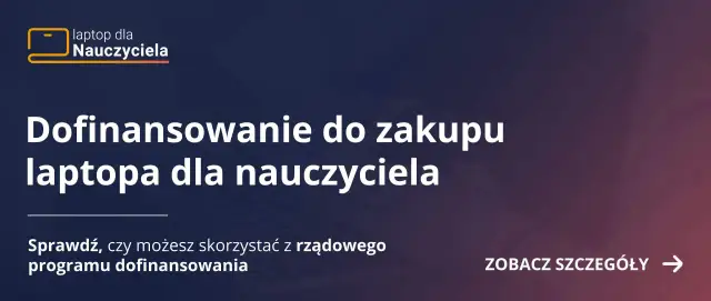 Dofinansowanie do zakupu laptopa dla nauczyciela. Sprawdź, czy możesz skorzystać z rządowego wsparcia. Zobacz szczegóły.