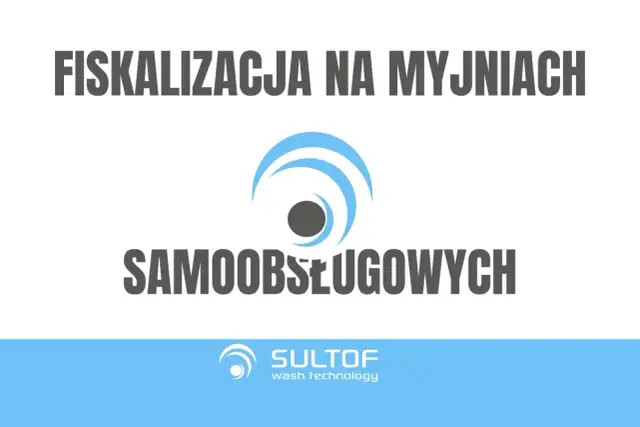 Fiskalizacja myjni od kiedy? Temat dotyczy samoobsługowych myjni. Logo SULTOF.