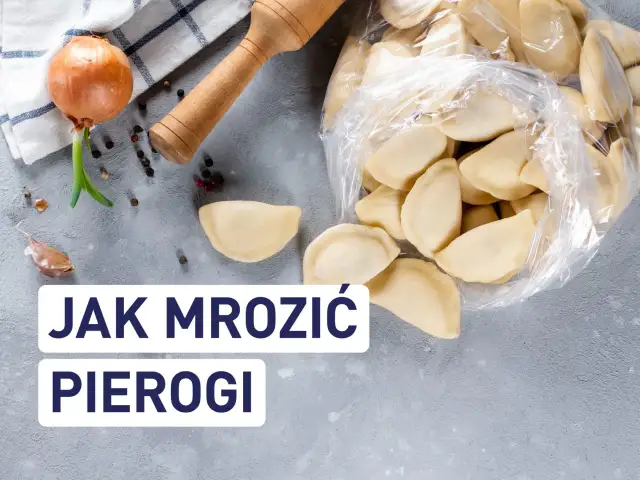 Jak mrozić pierogi? Sprawdzone metody na smak i kształt