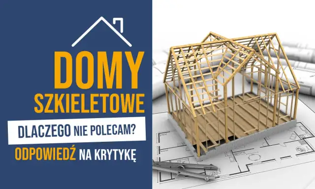 Dlaczego nie polecam domów szkieletowych - ukryte wady i problemy