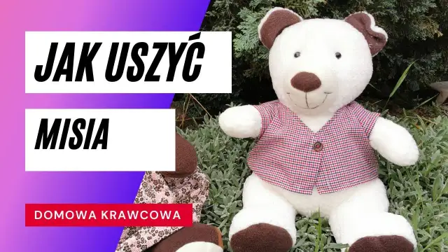 Jak uszyć pluszowego misia? Stwórz unikalnego pluszaka krok po kroku