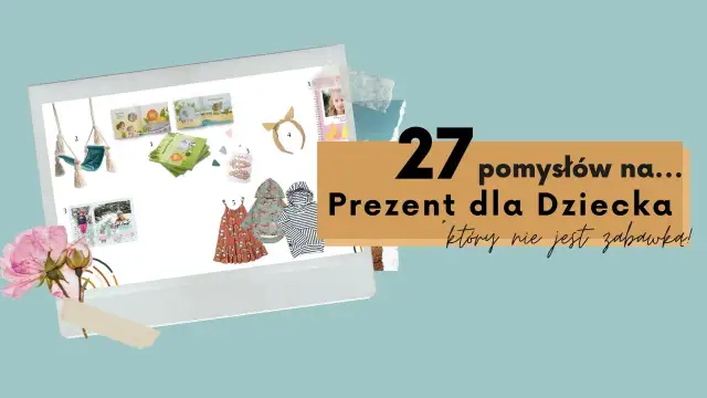 Prezent na Dzień Dziecka - Co wybrać, by nie wylądował w szafie?