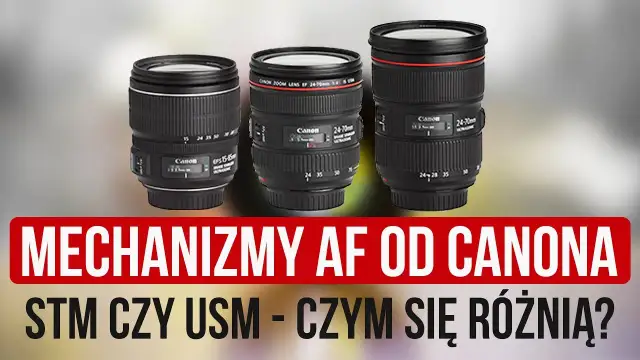 Obiektyw USM czy STM – który wybór zapewni lepsze zdjęcia?
