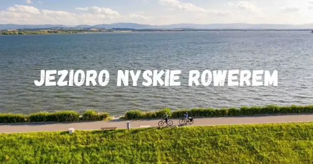 Jezioro Nyskie atrakcje: Odkryj ukryte skarby i relaks w naturze