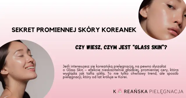 Sekret promiennej skóry Koreanek: "Glass Skin" to efekt nieskazitelnie gładkiej, lśniącej cery, która wygląda jak tafla szkła.