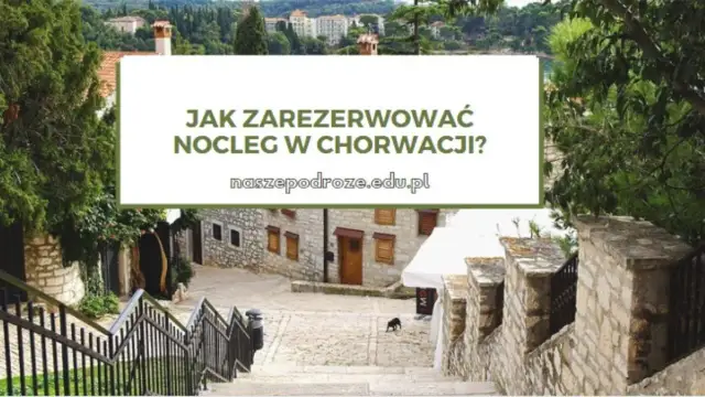 Jak szukać noclegu w Chorwacji i uniknąć pułapek rezerwacyjnych