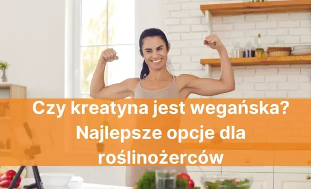 Czy kreatyna jest wegańska? Sprawdź, co musisz wiedzieć o suplementach