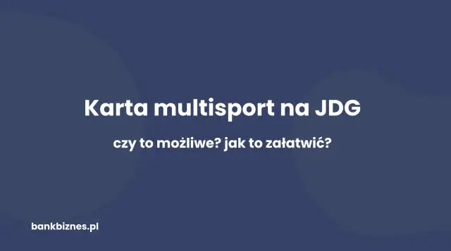 MultiSport: Jak zdobyć kartę? Firmy, JDG, studenci i alternatywy